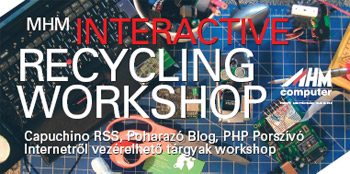 MHM INTERACTIVE RECYCLING WORKSHOP/ Capuchino RSS, Poharazó Blog, PHP Porszívó