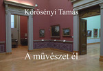 Körösényi Tamás: A művészet él